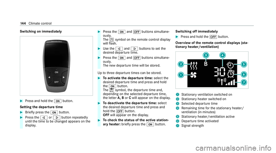 MERCEDES-BENZ CLS COUPE 2020  Owners Manual Switching on immediately
#
Press and hold theu button.
Setting the departu retime #
Brie fly press theu button. #
Press the, or. button repeatedly
until the time tobe changed appears on the
displa y. 