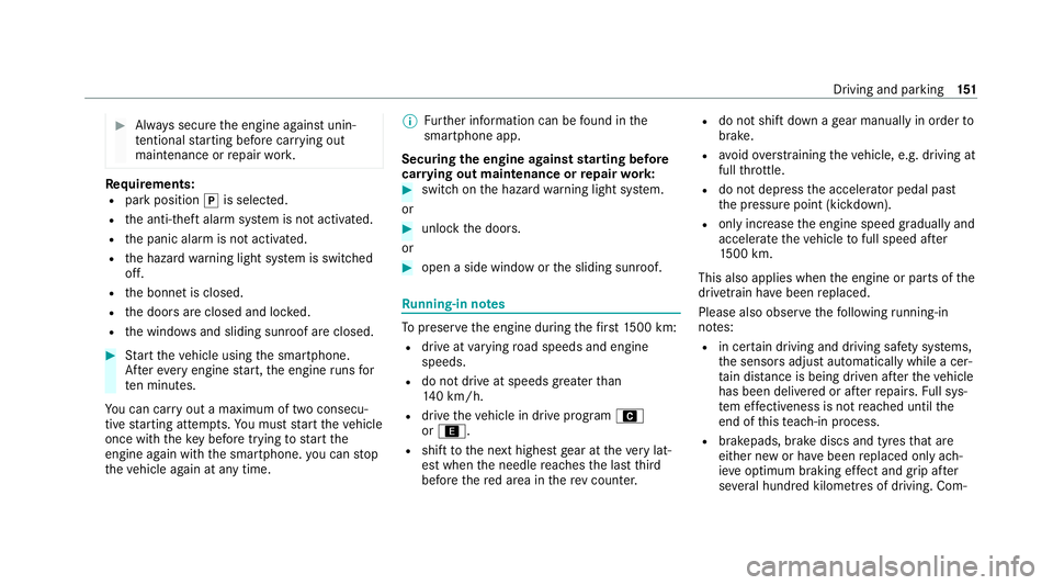 MERCEDES-BENZ CLS COUPE 2020 Owners Manual #
Alw ays secure the engine against unin‐
te ntional starting before car rying out
maintenance or repair work. Re
quirements:
R park position jis selected.
R the anti- theft alarm sy stem is not act MERCEDES-BENZ CLS COUPE 2020 Owners Manual #
Alw ays secure the engine against unin‐
te ntional starting before car rying out
maintenance or repair work. Re
quirements:
R park position jis selected.
R the anti- theft alarm sy stem is not act