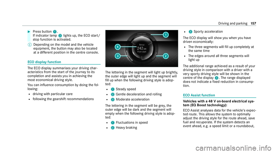 MERCEDES-BENZ CLS COUPE 2020 Owners Manual #
Press button 1.
If indicator lamp 2lights up, the ECO start/
st op function is activated.
% Depending on the model and theve hicle
equipment, the button may also be located
at a dif fere nt position MERCEDES-BENZ CLS COUPE 2020 Owners Manual #
Press button 1.
If indicator lamp 2lights up, the ECO start/
st op function is activated.
% Depending on the model and theve hicle
equipment, the button may also be located
at a dif fere nt position
