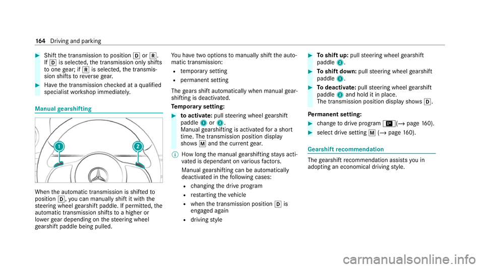 MERCEDES-BENZ CLS COUPE 2020  Owners Manual #
Shift the transmission toposition hork.
If h is selected, the transmission only shifts
to one gear; if kis selec ted, the transmis‐
sion shifts toreve rsege ar. #
Have the transmission checked at 