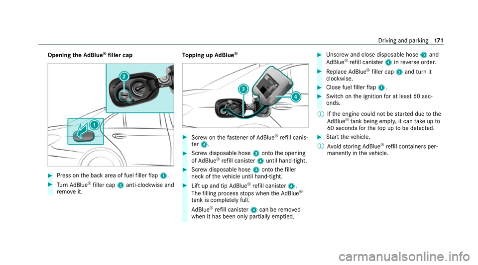 MERCEDES-BENZ CLS COUPE 2020  Owners Manual Opening
theAd Blue ®
filler cap #
Press on the back area of fuel filler flap 1. #
Turn AdBlue ®
filler cap 2anti-clockwise and
re mo veit. To
pping up AdBlue ® #
Screw onthefast ener of AdBlue ®
r