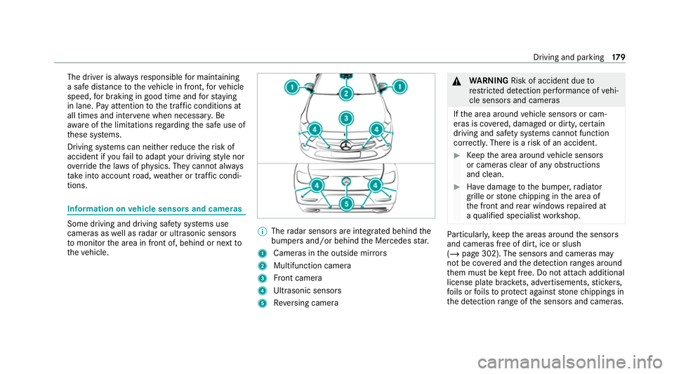 MERCEDES-BENZ CLS COUPE 2020 Owners Manual The driver is alw
aysre sponsible for maintaining
a safe dis tance totheve hicle in front, forve hicle
speed, for braking in good time and forst ay ing
in lane. Pay attention tothe tra ffic conditions MERCEDES-BENZ CLS COUPE 2020 Owners Manual The driver is alw
aysre sponsible for maintaining
a safe dis tance totheve hicle in front, forve hicle
speed, for braking in good time and forst ay ing
in lane. Pay attention tothe tra ffic conditions