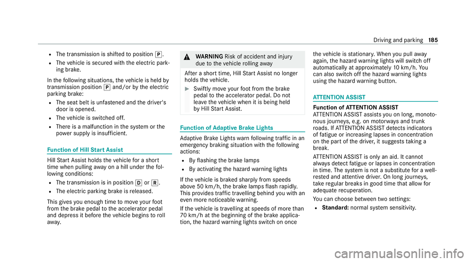 MERCEDES-BENZ CLS COUPE 2020 Owners Manual R
The transmission is shif tedto position j.
R The vehicle is secured with the electric park‐
ing brake.
In thefo llowing situations, theve hicle is held by
transmission position jand/or bythe elect MERCEDES-BENZ CLS COUPE 2020 Owners Manual R
The transmission is shif tedto position j.
R The vehicle is secured with the electric park‐
ing brake.
In thefo llowing situations, theve hicle is held by
transmission position jand/or bythe elect