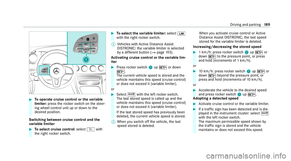 MERCEDES-BENZ CLS COUPE 2020 Owners Manual #
Tooperate cruise control or theva riable
limi ter: press thero ck er switch on thesteer‐
ing wheel control unit up or down tothe
desired position.
Switching between cruise control and the
va riabl MERCEDES-BENZ CLS COUPE 2020 Owners Manual #
Tooperate cruise control or theva riable
limi ter: press thero ck er switch on thesteer‐
ing wheel control unit up or down tothe
desired position.
Switching between cruise control and the
va riabl