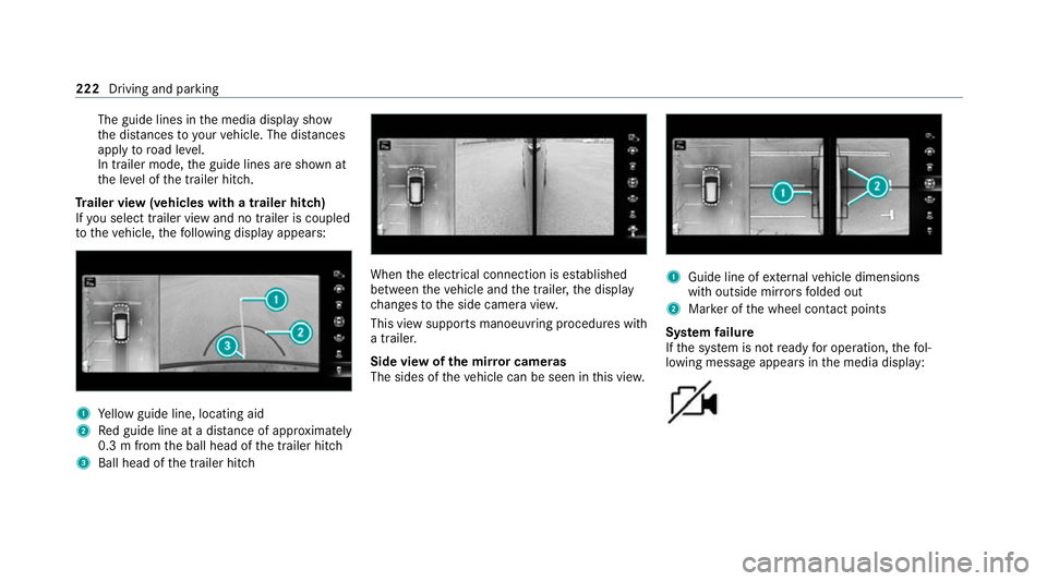 MERCEDES-BENZ CLS COUPE 2020 Owners Manual The guide lines in
the media display show
th e dis tances to yourvehicle. The dis tances
apply toroad le vel.
In trailer mode, the guide lines are shown at
th e le vel of the trailer hitch.
Tr ailer v MERCEDES-BENZ CLS COUPE 2020 Owners Manual The guide lines in
the media display show
th e dis tances to yourvehicle. The dis tances
apply toroad le vel.
In trailer mode, the guide lines are shown at
th e le vel of the trailer hitch.
Tr ailer v