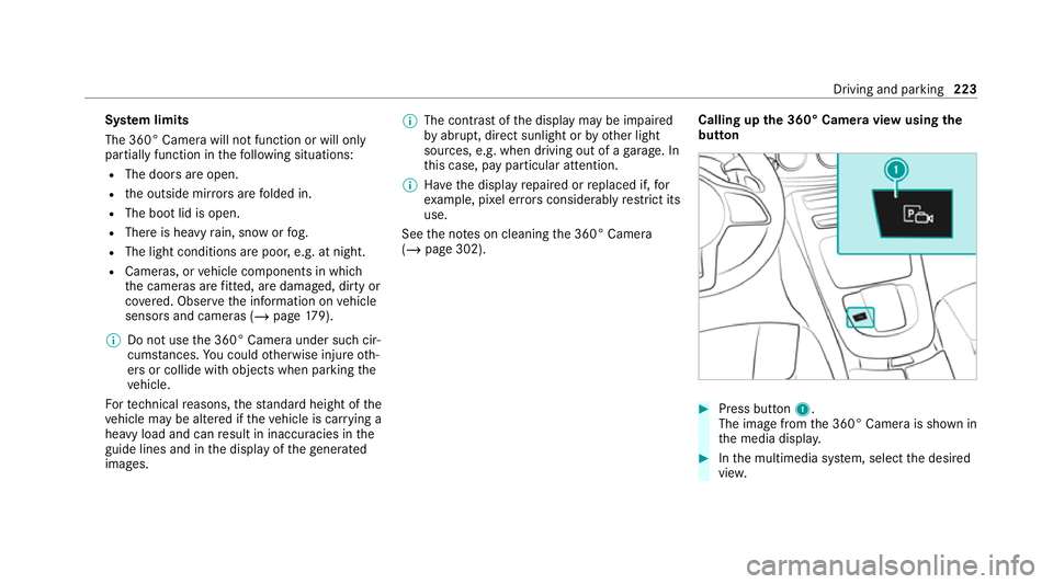 MERCEDES-BENZ CLS COUPE 2020 Owners Manual Sy
stem limits
The 360° Camera will not function or will only
partially function in thefo llowing situations:
R The doors are open.
R the outside mir rors are folded in.
R The boot lid is open.
R The MERCEDES-BENZ CLS COUPE 2020 Owners Manual Sy
stem limits
The 360° Camera will not function or will only
partially function in thefo llowing situations:
R The doors are open.
R the outside mir rors are folded in.
R The boot lid is open.
R The