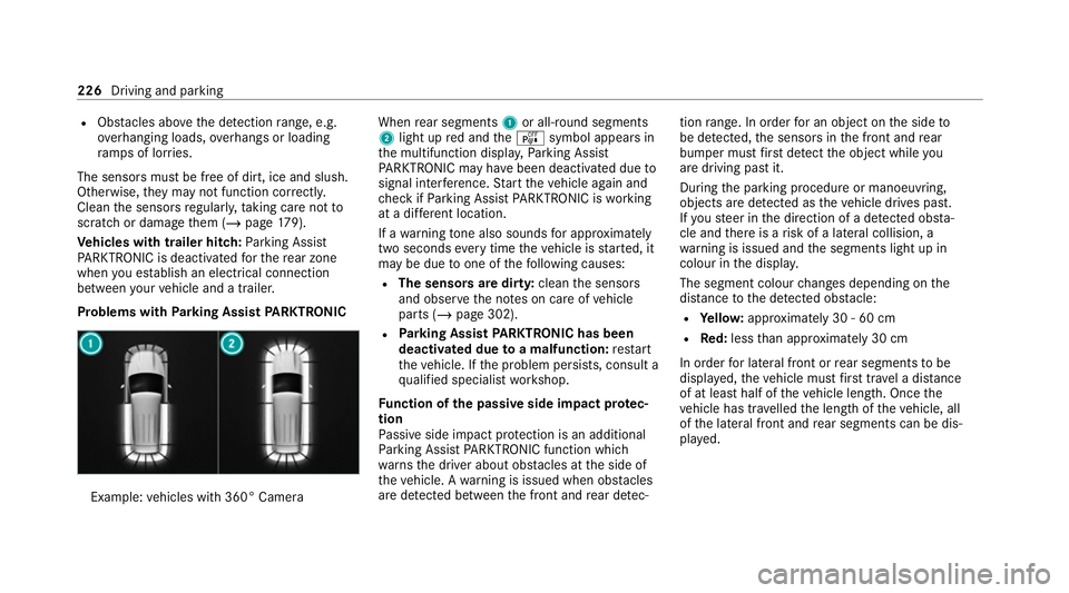 MERCEDES-BENZ CLS COUPE 2020 Owners Manual R
Obs tacles ab ovethe de tection range, e.g.
ove rhanging loads, overhangs or loading
ra mp s of lor ries.
The sensors must be free of dirt, ice and slush.
Otherwise, they may not function cor rectly MERCEDES-BENZ CLS COUPE 2020 Owners Manual R
Obs tacles ab ovethe de tection range, e.g.
ove rhanging loads, overhangs or loading
ra mp s of lor ries.
The sensors must be free of dirt, ice and slush.
Otherwise, they may not function cor rectly