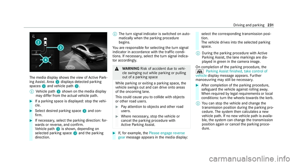 MERCEDES-BENZ CLS COUPE 2020 Owners Manual The media display sho
ws the view of Active Park‐
ing Assist. Area 2displa ysdetected pa rking
spaces 4and vehicle path 3.
% Vehicle path 3shown on the media display
may dif fer from the actual vehi MERCEDES-BENZ CLS COUPE 2020 Owners Manual The media display sho
ws the view of Active Park‐
ing Assist. Area 2displa ysdetected pa rking
spaces 4and vehicle path 3.
% Vehicle path 3shown on the media display
may dif fer from the actual vehi