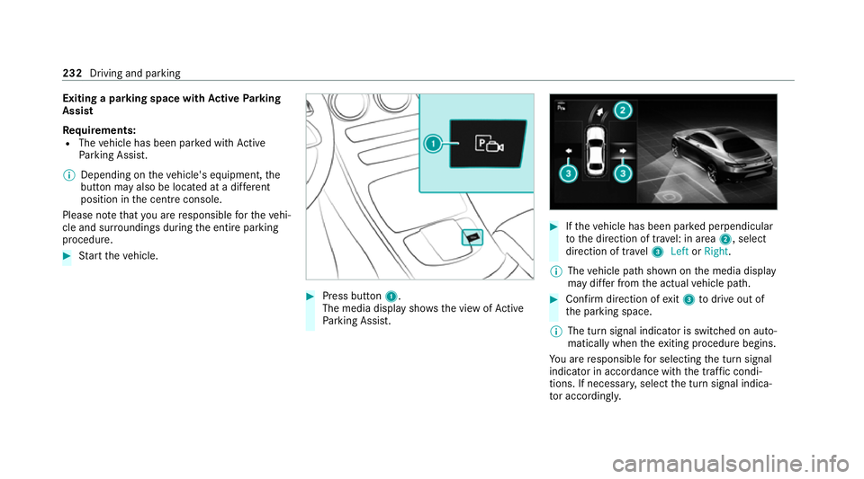 MERCEDES-BENZ CLS COUPE 2020 Owners Manual Exiting a pa
rking space with Active Parking
Assist
Re quirements:
R The vehicle has been par ked with Active
Pa rking Assist.
% Depending on theve hicle's equipment, the
button may also be locate MERCEDES-BENZ CLS COUPE 2020 Owners Manual Exiting a pa
rking space with Active Parking
Assist
Re quirements:
R The vehicle has been par ked with Active
Pa rking Assist.
% Depending on theve hicle's equipment, the
button may also be locate
