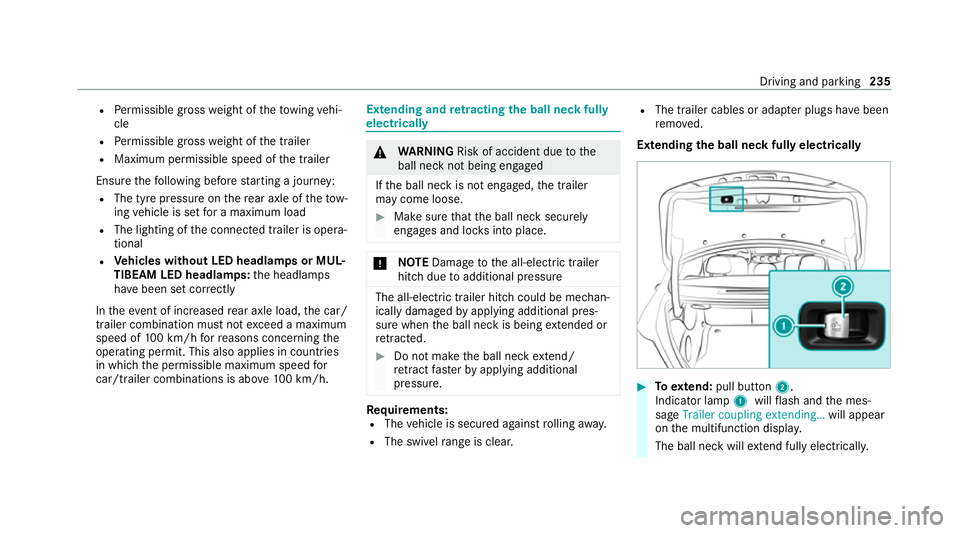MERCEDES-BENZ CLS COUPE 2020 Owners Manual R
Perm issible gross weight of theto wing vehi‐
cle
R Perm issible gross weight of the trailer
R Maximum permissible speed of the trailer
Ensure thefo llowing before starting a journey:
R The tyre p MERCEDES-BENZ CLS COUPE 2020 Owners Manual R
Perm issible gross weight of theto wing vehi‐
cle
R Perm issible gross weight of the trailer
R Maximum permissible speed of the trailer
Ensure thefo llowing before starting a journey:
R The tyre p