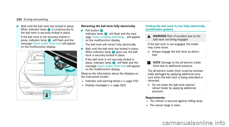 MERCEDES-BENZ CLS COUPE 2020 Owners Manual #
Wait until the ball neck has loc ked in place.
When indicator lamp 1is continuously lit,
th e ball neck is securely loc ked in place.
If th e ball neck is not securely loc ked in
place, indicator la MERCEDES-BENZ CLS COUPE 2020 Owners Manual #
Wait until the ball neck has loc ked in place.
When indicator lamp 1is continuously lit,
th e ball neck is securely loc ked in place.
If th e ball neck is not securely loc ked in
place, indicator la