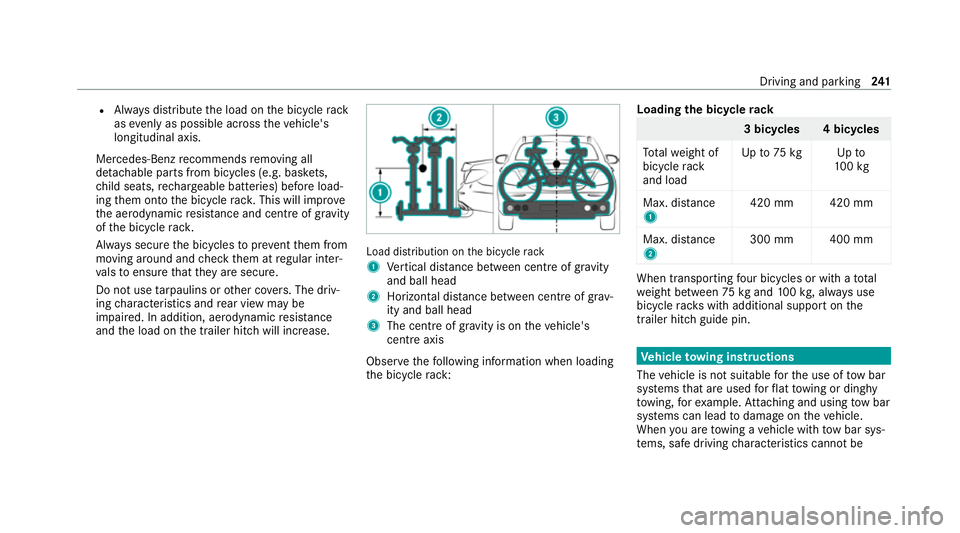 MERCEDES-BENZ CLS COUPE 2020 Owners Manual R
Alw ays distribute the load on the bicycle rack
as eve nly as possible across theve hicle's
longitudinal axis.
Mercedes-Benz recommends removing all
de tach able parts from bicycles (e.g. bask e MERCEDES-BENZ CLS COUPE 2020 Owners Manual R
Alw ays distribute the load on the bicycle rack
as eve nly as possible across theve hicle's
longitudinal axis.
Mercedes-Benz recommends removing all
de tach able parts from bicycles (e.g. bask e