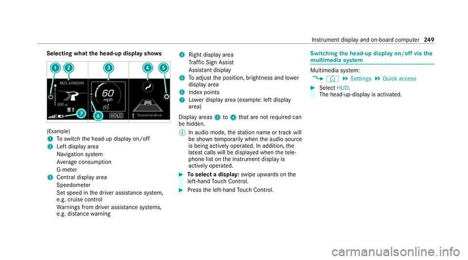 MERCEDES-BENZ CLS COUPE 2020 Owners Manual Selecting what
the head-up display sho ws(Example)
1
Toswitch the head-up display on/off
2 Left display area
Navigation sy stem
Av erage consum ption
G-me ter
3 Central displ ayarea
Speedom eter
Set s MERCEDES-BENZ CLS COUPE 2020 Owners Manual Selecting what
the head-up display sho ws(Example)
1
Toswitch the head-up display on/off
2 Left display area
Navigation sy stem
Av erage consum ption
G-me ter
3 Central displ ayarea
Speedom eter
Set s