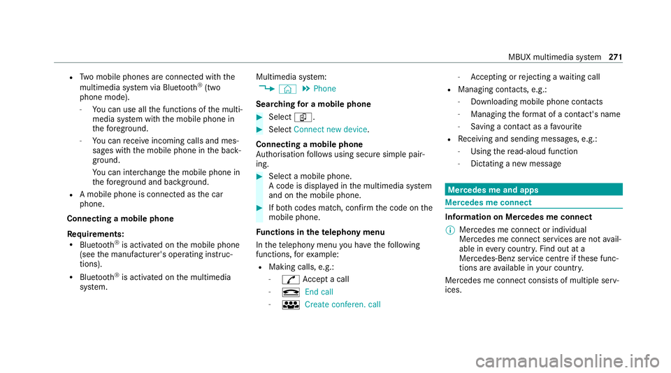 MERCEDES-BENZ CLS COUPE 2020  Owners Manual R
Two mobile phones are connected with the
multimedia sy stem via Blue tooth®
(two
phone mode).
- You can use all the functions of the multi‐
media sy stem with the mobile phone in
th efo re ground