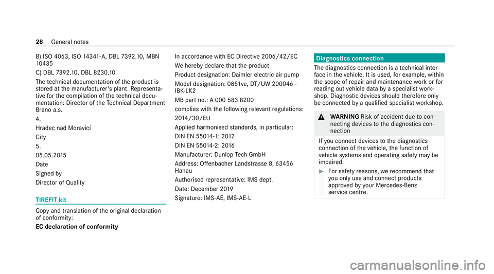 MERCEDES-BENZ CLS COUPE 2020 Owners Guide B) ISO 4063, ISO
14341- A,DBL 7392. 10, MBN
10 435
C) DBL 7392. 10, DBL 8230. 10
The tech nical documentation of the product is
st ored at the manufacturer's plant. Representa‐
tive forth e comp