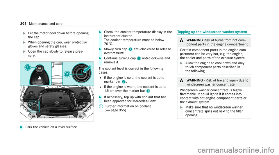 MERCEDES-BENZ CLS COUPE 2020 Owners Manual #
Let the mo tor cool down before opening
th e cap. #
When opening the cap, wear pr otective
gl ove s and saf etygl asses. #
Open the cap slowly torelease pres‐
sure. #
Park theve hicle on a le vel MERCEDES-BENZ CLS COUPE 2020 Owners Manual #
Let the mo tor cool down before opening
th e cap. #
When opening the cap, wear pr otective
gl ove s and saf etygl asses. #
Open the cap slowly torelease pres‐
sure. #
Park theve hicle on a le vel