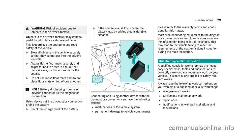 MERCEDES-BENZ CLS COUPE 2020  Owners Manual &
WARNING Risk of accident due to
objects in the driver's foot we ll
Objects in the driver's foot we ll may impede
pedal tr avel or block a depressed pedal.
This jeopardises the operating and 