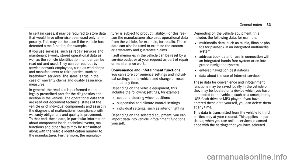 MERCEDES-BENZ CLS COUPE 2020  Owners Manual In cer
tain cases, it may be requ ired tostore data
th at wo uld ha veotherwise been used only tem‐
porarily. This may be the case if theve hicle has
de tected a malfunction, forex ample.
If yo u us