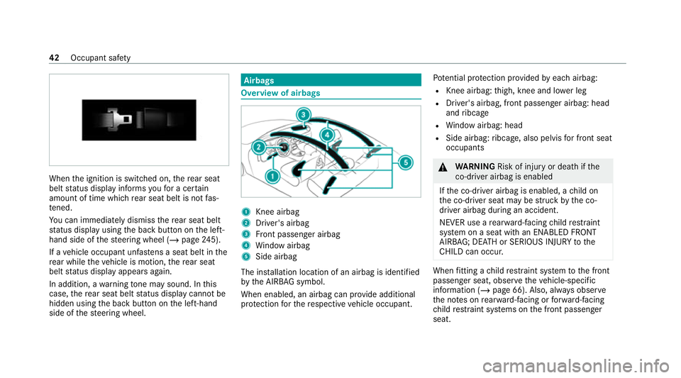MERCEDES-BENZ CLS COUPE 2020 Service Manual When
the ignition is switched on, there ar seat
belt status display informs youfo r a cer tain
amount of time which rear seat belt is not fas‐
te ned.
Yo u can immediately dismiss there ar seat belt