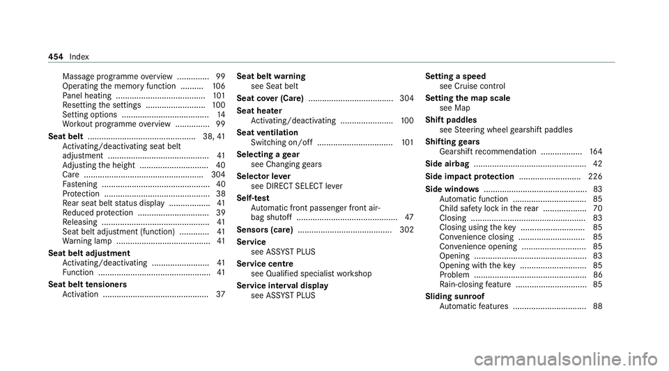 MERCEDES-BENZ CLS COUPE 2020 Owners Manual Massage programme
overview .............. 99
Operating the memory function ..........1 06
Pa nel heating ....................................... 101
Re setting the settings .......................... MERCEDES-BENZ CLS COUPE 2020 Owners Manual Massage programme
overview .............. 99
Operating the memory function ..........1 06
Pa nel heating ....................................... 101
Re setting the settings ..........................