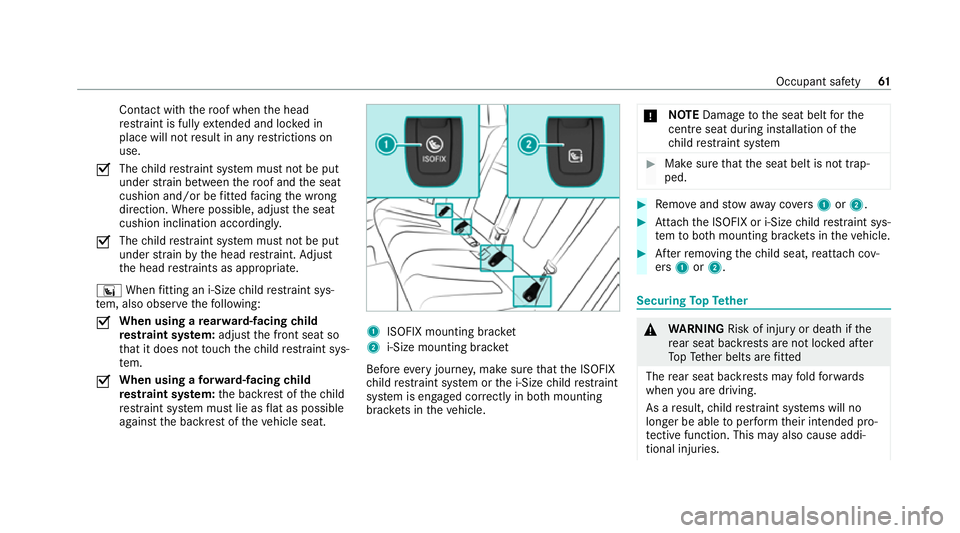 MERCEDES-BENZ CLS COUPE 2020 Repair Manual Con
tact wi th thero of when the head
re stra int is fully extended and lo cked in
place will not result in any restrictions on
use.
O The
child restra int sy stem must not be put
under stra in betwee MERCEDES-BENZ CLS COUPE 2020 Repair Manual Con
tact wi th thero of when the head
re stra int is fully extended and lo cked in
place will not result in any restrictions on
use.
O The
child restra int sy stem must not be put
under stra in betwee