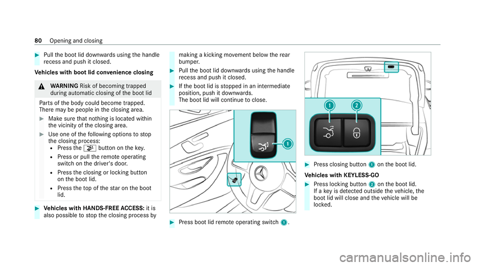MERCEDES-BENZ CLS COUPE 2020 Manual Online #
Pull the boot lid down wards using the handle
re cess and push it closed.
Ve hicles with boot lid conve nience closing&
WARNING Risk of becoming trapped
du ring au tomatic closing of the boot lid
Pa MERCEDES-BENZ CLS COUPE 2020 Manual Online #
Pull the boot lid down wards using the handle
re cess and push it closed.
Ve hicles with boot lid conve nience closing&
WARNING Risk of becoming trapped
du ring au tomatic closing of the boot lid
Pa