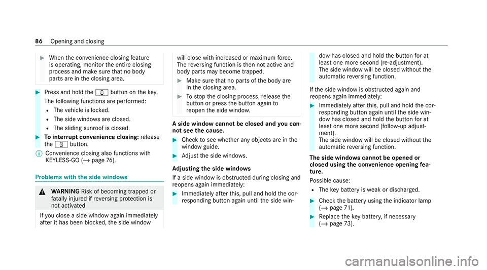 MERCEDES-BENZ CLS COUPE 2020  Owners Manual #
When the con venience closing feature
is operating, monitor the entire closing
process and make sure that no body
parts are in the closing area. #
Press and hold theß button on thekey.
The followin