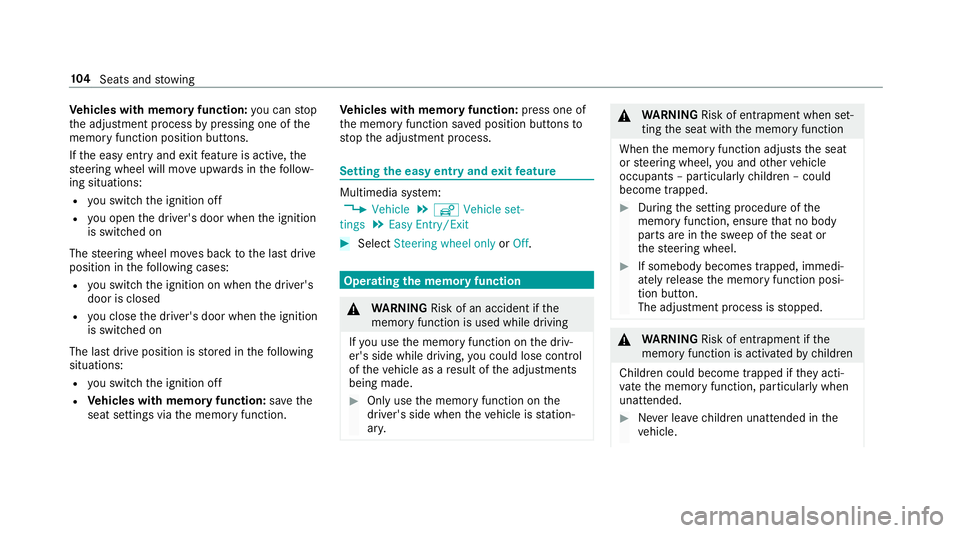 MERCEDES-BENZ CLS COUPE 2018  Owners Manual Ve
hicles with memory function: you can stop
th e adjustment process bypressing one of the
memory function position buttons.
If th e easy entry andexitfeature is active, the
st eering wheel will mo ve