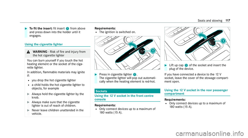 MERCEDES-BENZ CLS COUPE 2018  Owners Manual #
Tofit the inse rt:fi t insert 1from ab ove
and press down into the holder until it
engages. Using
the cigar ette lighter &
WARNING ‑ Risk of fire and injury from
th e hot cigar ette lighter
Yo u c