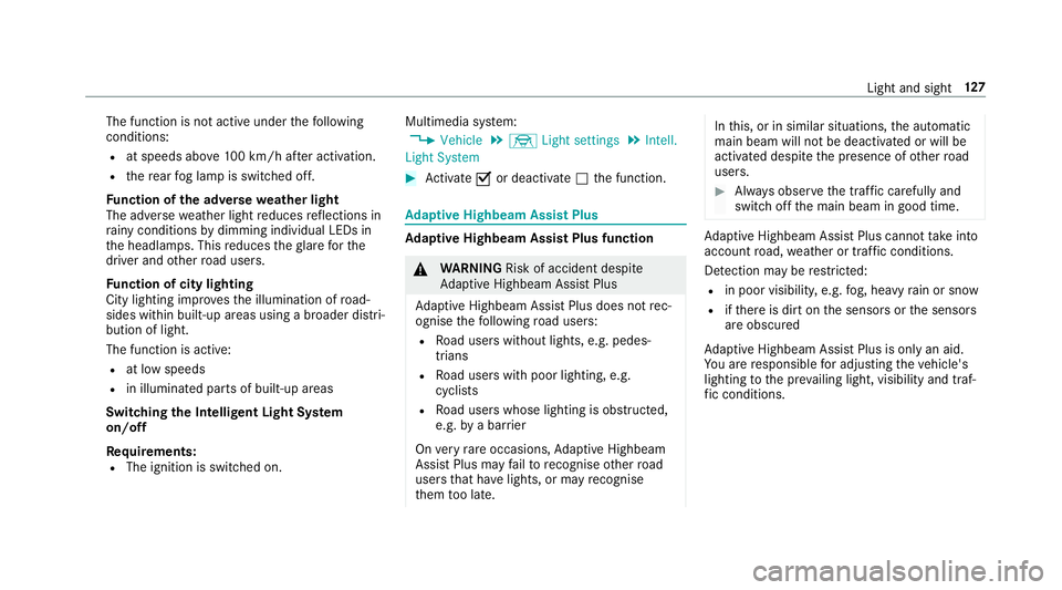 MERCEDES-BENZ CLS COUPE 2018  Owners Manual The function is not active under
thefo llowing
conditions:
R at speeds abo ve100 km/h af ter activation.
R there ar fog lamp is switched off.
Fu nction of the ad versewe ather light
The adverse weathe