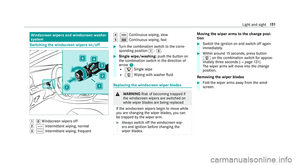 MERCEDES-BENZ CLS COUPE 2018  Owners Manual Wi
ndscreen wipers and windscreen washer
sy stem Switching
the windscreen wipers on/off 1
gWindsc reen wipers off
2 Ä Intermittent wiping, normal
3 Å Intermittent wiping, frequent 4
° Continuous wi