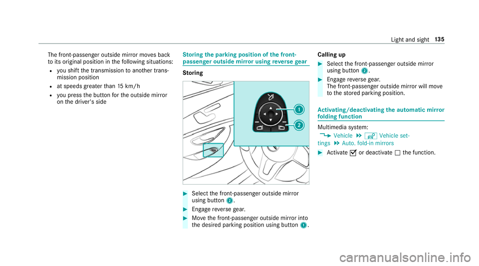 MERCEDES-BENZ CLS COUPE 2018  Owners Manual The front-passenger outside mir
ror mo ves back
to its original position in thefo llowing situations:
R you shift the transmission toano ther trans‐
mission position
R at speeds greater than 15 km/h