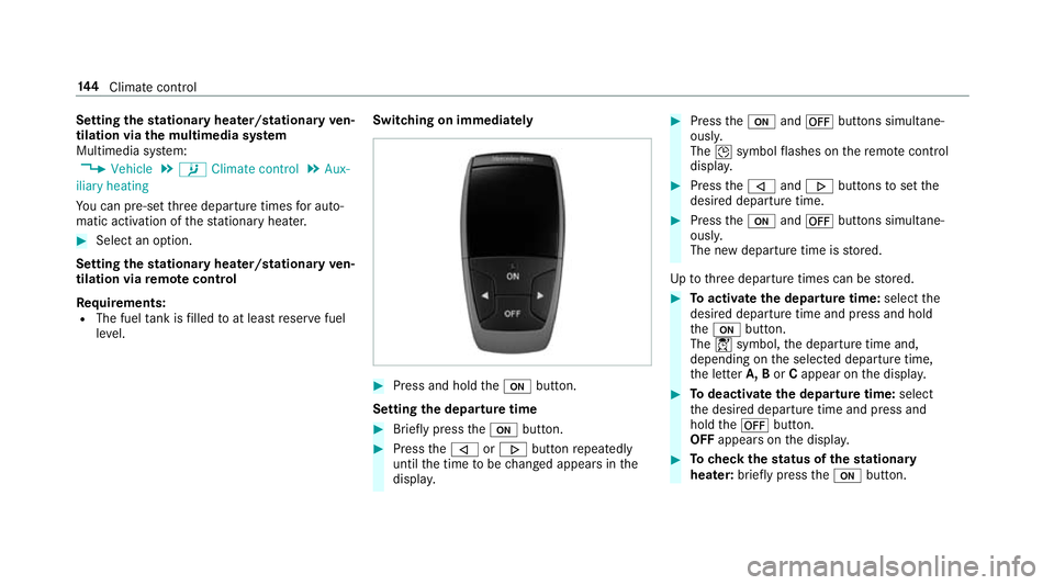 MERCEDES-BENZ CLS COUPE 2018 Owners Manual Setting
thest ationary heater/stationary ven‐
tilation via the multimedia sy stem
Multimedia sy stem:
, Vehicle .
b Climate control .
Aux-
iliary heating
Yo u can pre-set thre e departure times for MERCEDES-BENZ CLS COUPE 2018 Owners Manual Setting
thest ationary heater/stationary ven‐
tilation via the multimedia sy stem
Multimedia sy stem:
, Vehicle .
b Climate control .
Aux-
iliary heating
Yo u can pre-set thre e departure times for
