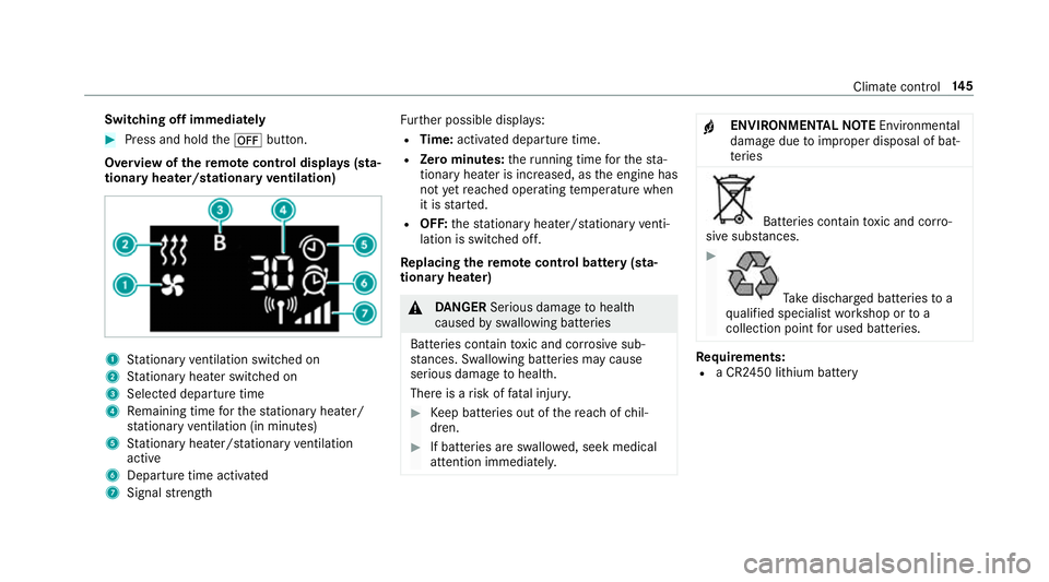 MERCEDES-BENZ CLS COUPE 2018 Owners Manual Switching off immediately
#
Press and hold the^ button.
Overview of there mo tecont rol displa ys(sta‐
tiona ryheater/stationary ventilation) 1
Stationary ventilation switched on
2 Stationary heater MERCEDES-BENZ CLS COUPE 2018 Owners Manual Switching off immediately
#
Press and hold the^ button.
Overview of there mo tecont rol displa ys(sta‐
tiona ryheater/stationary ventilation) 1
Stationary ventilation switched on
2 Stationary heater