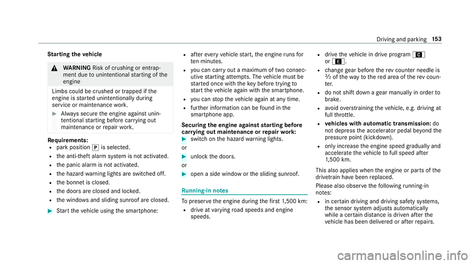 MERCEDES-BENZ CLS COUPE 2018  Owners Manual St
arting theve hicle &
WARNING Risk of crushing or entrap‐
ment due tounin tentional starting of the
engine
Limbs could be crushed or trapped if the
engine is star ted unintentionally during
servic