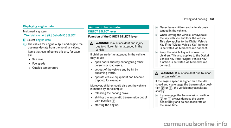 MERCEDES-BENZ CLS COUPE 2018  Owners Manual Displaying engine data
Multimedia sy
stem:
, Vehicle .
e DYNAMIC SELECT #
Select Engine data.
% The values for engine output and engine tor‐
qu e may deviate from the nominal values.
Items that can 