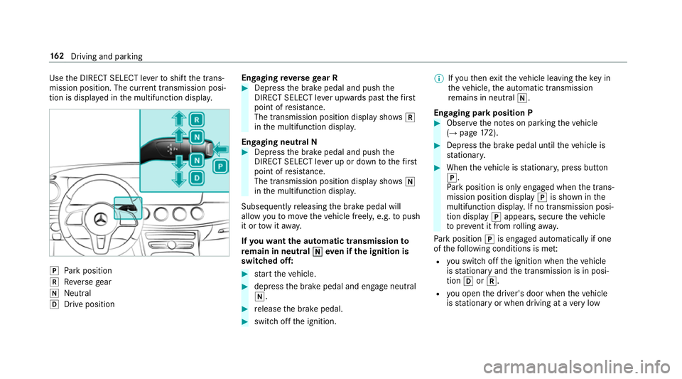 MERCEDES-BENZ CLS COUPE 2018  Owners Manual Use
the DIRECT SELECT le verto shift the trans‐
mission position. The cur rent transmission posi‐
tion is displ ayed in the multifunction displa y.j
Park position
k Reversege ar
i Neut ral
h Drive