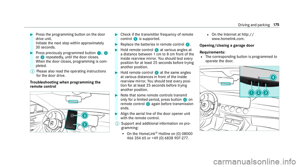 MERCEDES-BENZ CLS COUPE 2018 Owners Manual #
Press the programming button on the door
drive unit.
Initiate the next step within appr oximately
30 seconds. #
Press pr eviously prog rammed button 1,2
or 3 repeatedl y,until the door closes.
When MERCEDES-BENZ CLS COUPE 2018 Owners Manual #
Press the programming button on the door
drive unit.
Initiate the next step within appr oximately
30 seconds. #
Press pr eviously prog rammed button 1,2
or 3 repeatedl y,until the door closes.
When