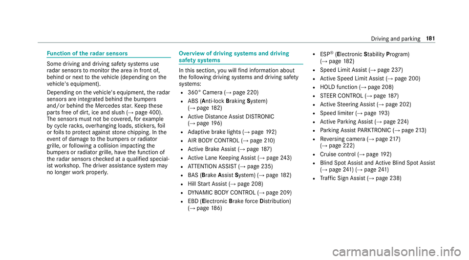 MERCEDES-BENZ CLS COUPE 2018  Owners Manual Fu
nction of thera dar senso rs Some driving and driving sa
fety sy stems use
ra dar sensors tomonitor the area in front of,
behind or next totheve hicle (depending on the
ve hicle's equipment).
D