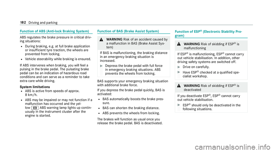 MERCEDES-BENZ CLS COUPE 2018  Owners Manual Fu
nction of ABS (Anti-lock Braking Sy stem) ABS
regulates the brake pressure in critical driv‐
ing situations:
R During braking, e.g. at full brake application
or insuf ficient tyre traction, the w