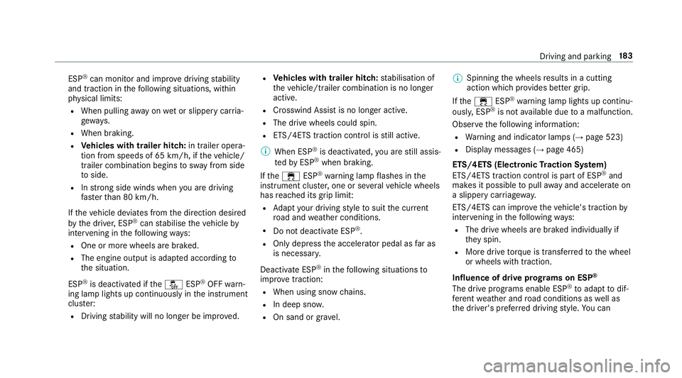 MERCEDES-BENZ CLS COUPE 2018  Owners Manual ESP
®
can moni tor and impr ovedriving stability
and traction in thefo llowing situations, within
ph ysical limits:
R When pulling away on wet or slippe rycar ria‐
ge wa ys.
R When braking.
R Vehic