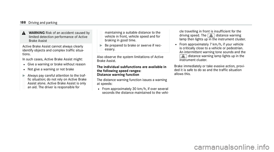 MERCEDES-BENZ CLS COUPE 2018 Owners Manual &
WARNING Risk of an accident caused by
limited de tection per form ance of Active
Brake Assi st
Ac tive Brake Assi stcannot al ways clear ly
identify objects and complex traf fic situa‐
tions.
In s MERCEDES-BENZ CLS COUPE 2018 Owners Manual &
WARNING Risk of an accident caused by
limited de tection per form ance of Active
Brake Assi st
Ac tive Brake Assi stcannot al ways clear ly
identify objects and complex traf fic situa‐
tions.
In s