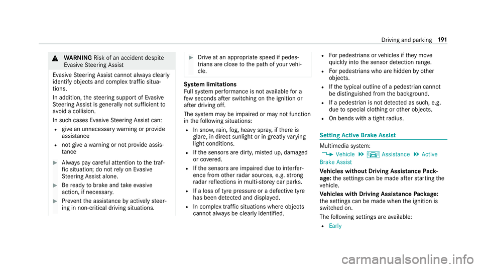 MERCEDES-BENZ CLS COUPE 2018  Owners Manual &
WARNING Risk of an accident despi te
Evasive Steering Assist
Evasive Steering Assist cann otalw ays clearly
identify objects and complex traf fic situa‐
tions.
In addition, thesteering support of 