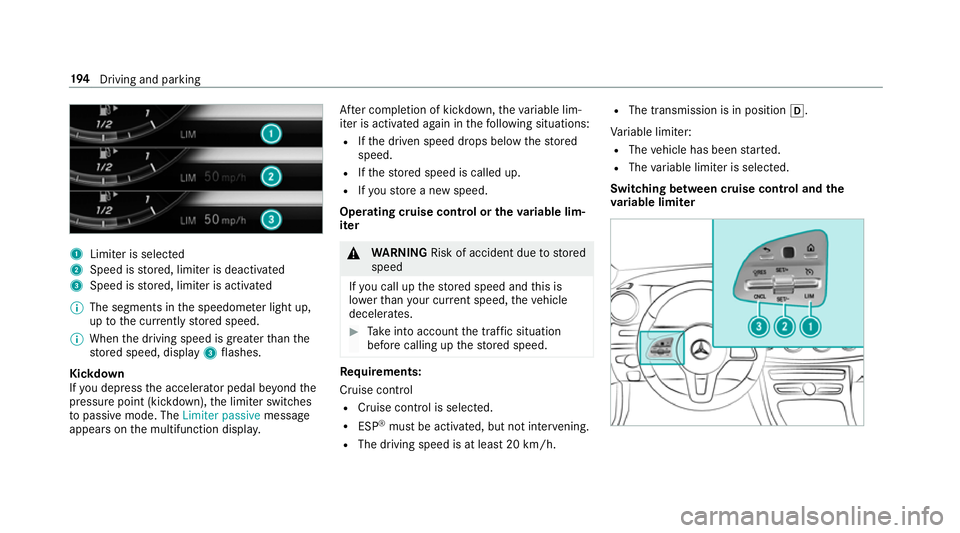 MERCEDES-BENZ CLS COUPE 2018 Owners Manual 1
Limiter is selected
2 Speed is stored, limiter is deactivated
3 Speed is stored, limiter is activated
% The segments in the speedome ter light up,
up tothe cur rently stored speed.
% When the drivin MERCEDES-BENZ CLS COUPE 2018 Owners Manual 1
Limiter is selected
2 Speed is stored, limiter is deactivated
3 Speed is stored, limiter is activated
% The segments in the speedome ter light up,
up tothe cur rently stored speed.
% When the drivin