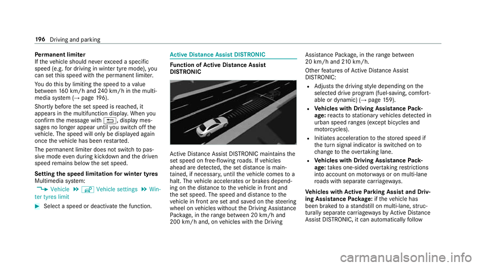 MERCEDES-BENZ CLS COUPE 2018 Owners Manual Pe
rm anent limi ter
If th eve hicle should ne verexc eed a specific
speed (e.g. for driving in winter tyre mode), you
can set this speed with the permanent limiter.
Yo u do this by limiting the speed MERCEDES-BENZ CLS COUPE 2018 Owners Manual Pe
rm anent limi ter
If th eve hicle should ne verexc eed a specific
speed (e.g. for driving in winter tyre mode), you
can set this speed with the permanent limiter.
Yo u do this by limiting the speed