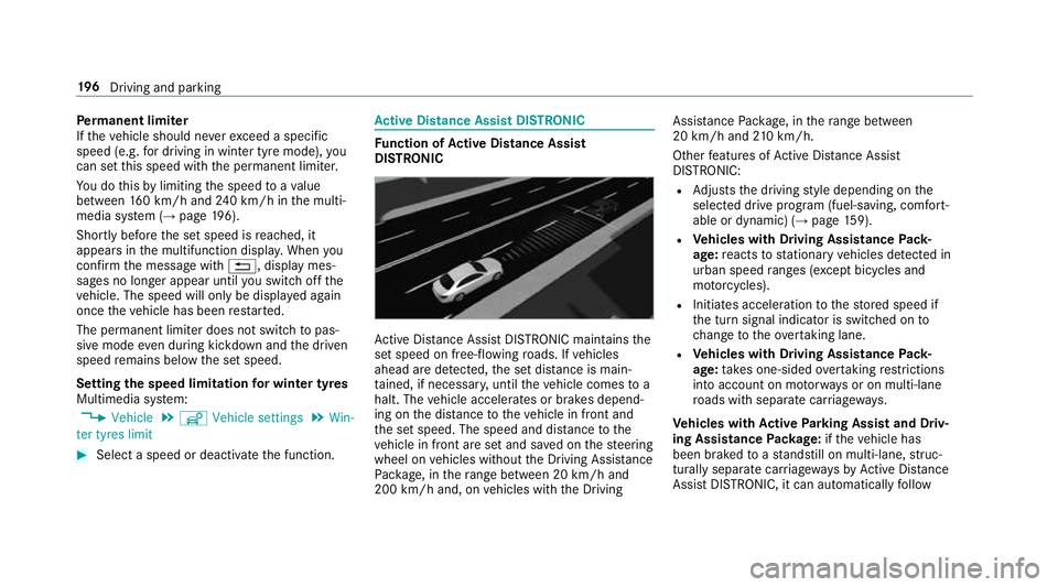 MERCEDES-BENZ CLS COUPE 2018  Owners Manual Pe
rm anent limi ter
If th eve hicle should ne verexc eed a specific
speed (e.g. for driving in winter tyre mode), you
can set this speed with the permanent limiter.
Yo u do this by limiting the speed