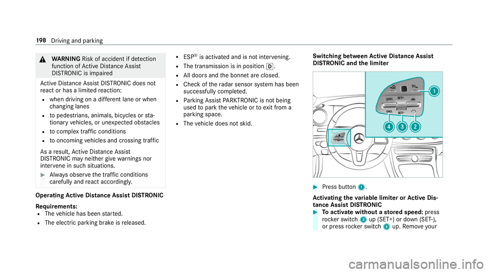 MERCEDES-BENZ CLS COUPE 2018  Owners Manual &
WARNING Risk of accident if de tection
function of Active Dis tance Assi st
DISTRONIC is impaired
Ac tive Dis tance Assi stDISTRONIC does not
re act or has a limited reaction:
R when driving on a di