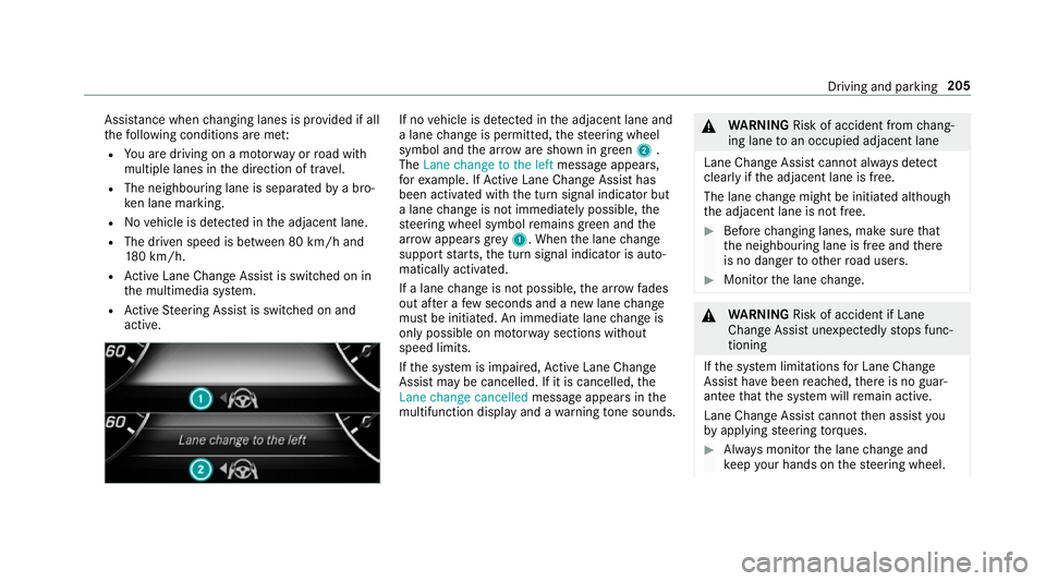 MERCEDES-BENZ CLS COUPE 2018 Owners Manual Assi
stance when changing lanes is pr ovided if all
th efo llowing conditions are me t:
R You are driving on a mo torw ay orroad with
multiple lanes in the direction of tr avel.
R The neighbouring lan MERCEDES-BENZ CLS COUPE 2018 Owners Manual Assi
stance when changing lanes is pr ovided if all
th efo llowing conditions are me t:
R You are driving on a mo torw ay orroad with
multiple lanes in the direction of tr avel.
R The neighbouring lan