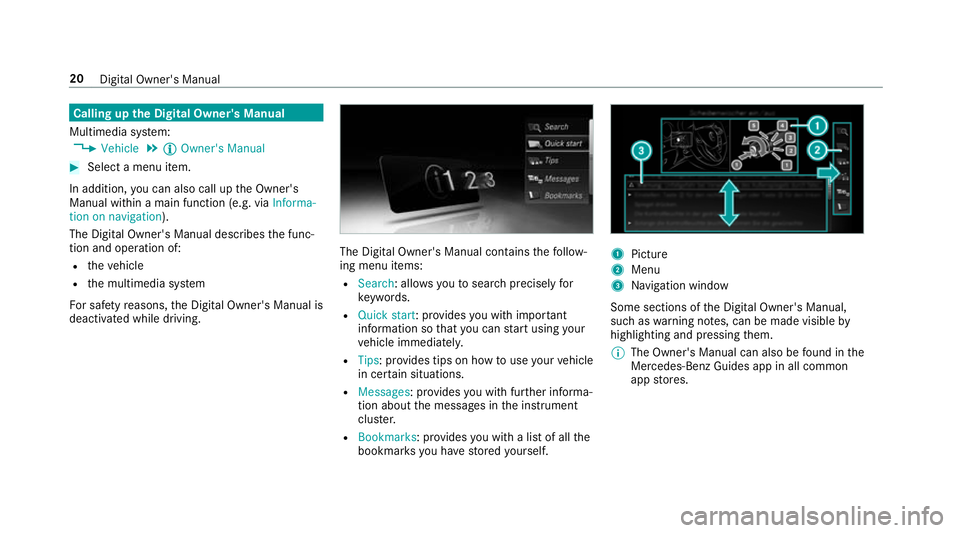 MERCEDES-BENZ CLS COUPE 2018 Owners Manual Calling up
the Digital Owner's Manual
Multimedia sy stem:
, Vehicle .
Õ Owner's Manual #
Select a menu item.
In addition, you can also call up the Owner's
Manual within a main function (e