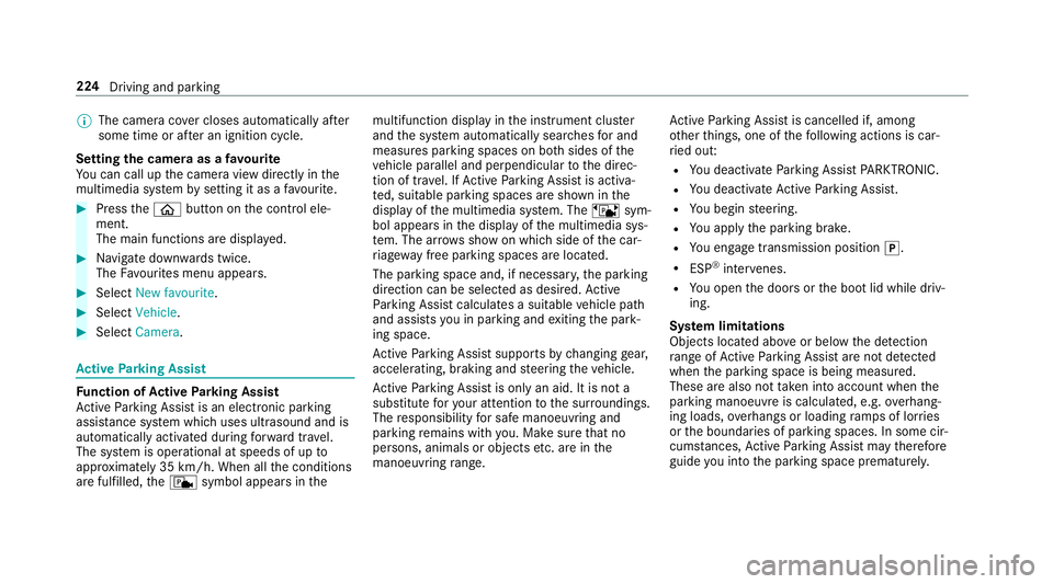 MERCEDES-BENZ CLS COUPE 2018 Owners Manual %
The camera co ver closes auto maticallyafter
some time or af ter an ignition cycle.
Setting the camera as a favo urite
Yo u can call up the camera view directly in the
multimedia sy stem bysetting i MERCEDES-BENZ CLS COUPE 2018 Owners Manual %
The camera co ver closes auto maticallyafter
some time or af ter an ignition cycle.
Setting the camera as a favo urite
Yo u can call up the camera view directly in the
multimedia sy stem bysetting i